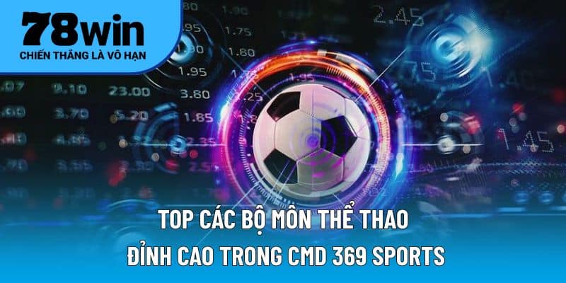 Top các bộ môn thể thao đỉnh cao trong CMD 369 Sports