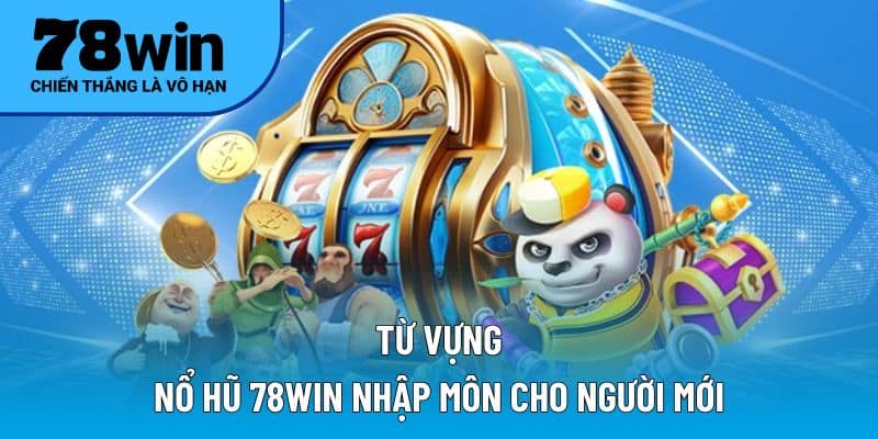 Từ vựng nổ hũ 78WIN nhập môn cho người mới